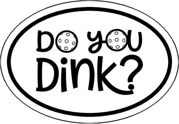 Do You Dink Vinyl Decal - Pickleball Bumper Sticker