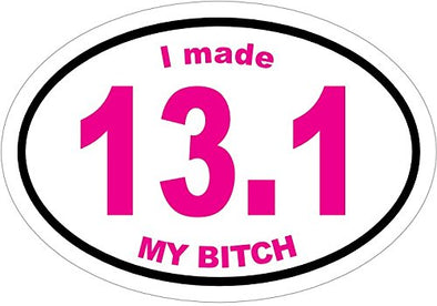WickedGoodz Oval I Made 13.1 My Bitch Half Marathon Vinyl Decal - Running Bumper Sticker - Perfect for Runner Gift-WickedGoodz