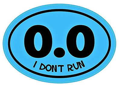WickedGoodz Oval 0.0 I Don't Run Vinyl Decal - Funny Bumper Sticker - Perfect for Running and Marathoners Gift-WickedGoodz