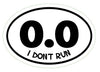 WickedGoodz Oval 0.0 I Don't Run Vinyl Decal - Funny Bumper Sticker - Perfect for Running and Marathoners Gift-WickedGoodz