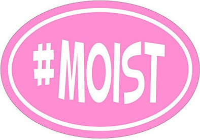 WickedGoodz Oval Vinyl Pink # Moist Decal - Funny Bumper Sticker - Perfect Joke or Gag Gift-WickedGoodz